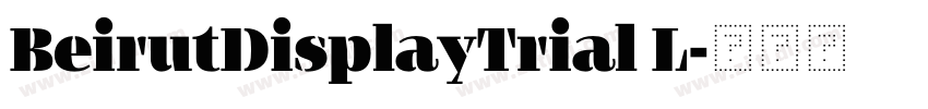 BeirutDisplayTrial L字体转换 BeirutDisplayTrial L字体转换